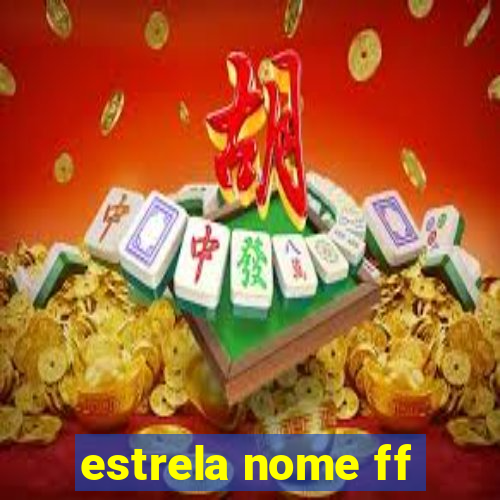 estrela nome ff